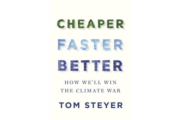 Tom Steyer has written a guide to fighting climate change, ‘Cheaper, Faster, Better’