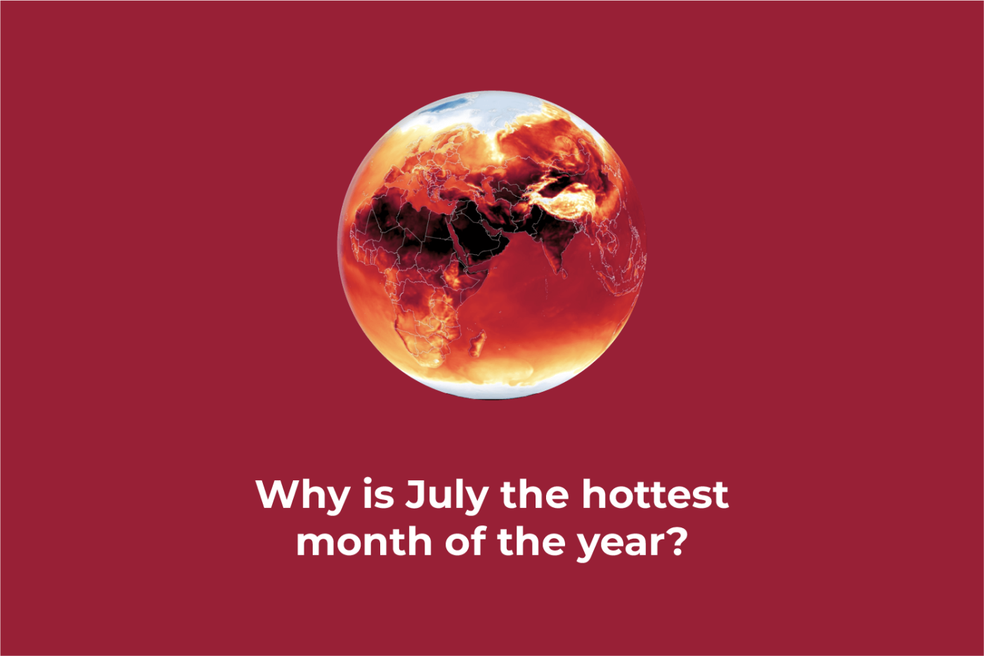 Why is July the hottest month of the year?